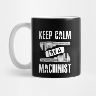 Machinist - Keep calm I'm a machinist Mug